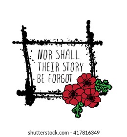 Memorial day card with red poppies and black stains. Nor Shall their story be forgot