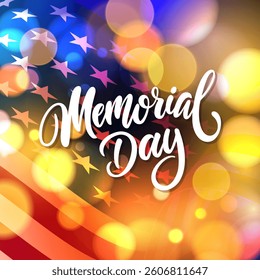 Memorial Day festive card for American national holiday greetings and invitations. Hand lettering and bright bokeh lights. Waving national flag of the United States. Vector illustration.