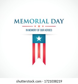 Memorial Day flat design. Vector illustration with text and american flag. In memory of our heroes. Vector illustration.