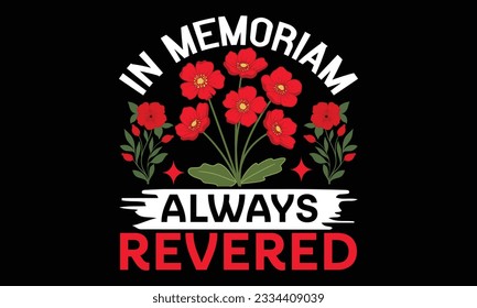 In Memoriam Always Revered - Remembrance day typography t-shirt design. celebration in calligraphy text illustration. Greeting templates, cards, and mugs svg.