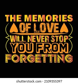 The memories of love with never stop you from forgotting.typography design Travel wish Love never forget Imperfect men dream not stop Hoping life Friends Proud father Good things Vacation Holiday.