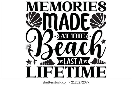  Memories made at the beach last a lifetime -   Typography for t-shirt, invitation, greeting poster,banner sweatshirt printing and embroidery.
