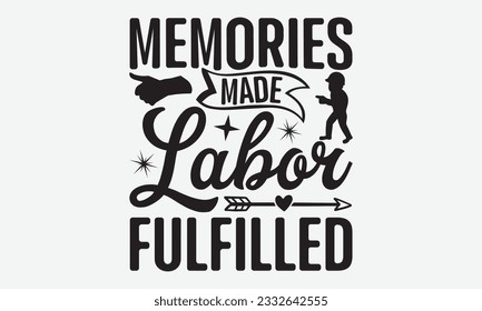 Memories Made Labor Fulfilled - Labor svg typography t-shirt design. celebration in calligraphy text or font Labor in the Middle East. Greeting cards, templates, and mugs. EPS 10. svg