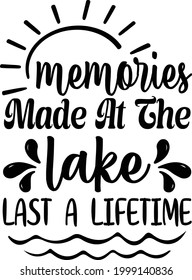 Memories Made At The Lake Last A Lifetime, Lake Vector Quotes 