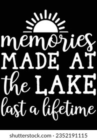 Memories made at the lake last a lifetime vector art design, eps file. design file for t-shirt. SVG, EPS cuttable design file