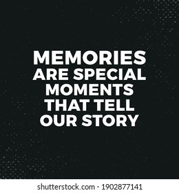 Memories Are Special Moments That Tell Our Story