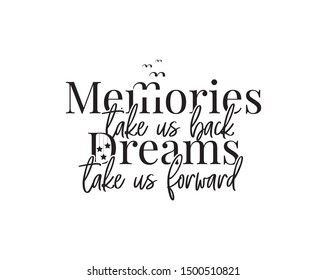 Memories take us back, dreams take us forward, vector, motivational, inspirational life quotes, wording design, lettering, wall decals, wall artwork, poster design isolated on white background