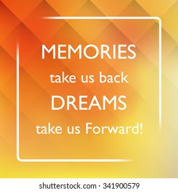 Memories Take Us Back Dreams Take Us Forward! - Inspirational Quote, Slogan, Saying on an Abstract Yellow Background