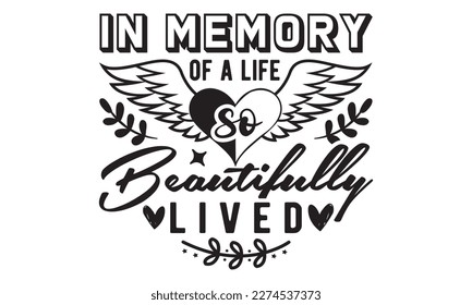 In memory of a life so beautifully lived svg, Veteran t-shirt design, Memorial day svg, Hmemorial day svg design and Craft Designs background, Calligraphy graphic design typography and Hand written, E svg