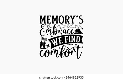 Memory's Embrace We Find Comfort - Memorial T-Shirt Design, Military Quotes, Handwritten Phrase Calligraphy Design, Hand Drawn Lettering Phrase Isolated On White Background.