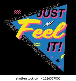 Memphis Style Just Feel It Slogan Artwork for Apparel and Other Uses