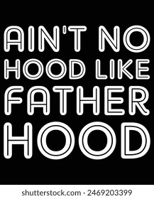 Men Ain't No Hood Like Fatherhood T-Shirt Fathers Day Shirt Tank Top, Happy Fathers Day, Shirt Print Template
