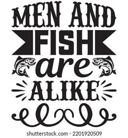 men and fish are alike t shirt design