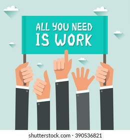 Men hands holding sign with text All You Need Is Work. Vector colorful illustration in flat design