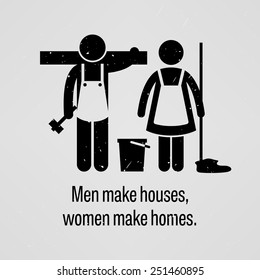 Men Make Houses, Women Make Homes