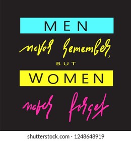 Men never remember - simple inspire and motivational quote. Hand drawn beautiful lettering. Print for inspirational poster, t-shirt, bag, cups, card, flyer, sticker, badge. Elegant calligraphy sign