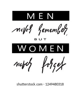 Men never remember - simple inspire and motivational quote. Hand drawn beautiful lettering. Print for inspirational poster, t-shirt, bag, cups, card, flyer, sticker, badge. Elegant calligraphy sign