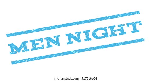 Men Night watermark stamp. Text caption between parallel lines with grunge design style. Rubber seal stamp with dust texture. Vector light blue color ink imprint on a white background.