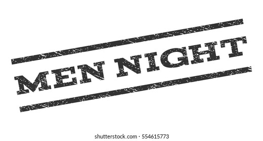 Men Night watermark stamp. Text caption between parallel lines with grunge design style. Rubber seal stamp with dust texture. Vector gray color ink imprint on a white background.