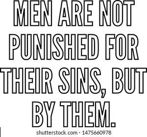 Men are not punished for their sins but by them