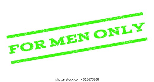 For Men Only watermark stamp. Text caption between parallel lines with grunge design style. Rubber seal stamp with scratched texture. Vector light green color ink imprint on a white background.