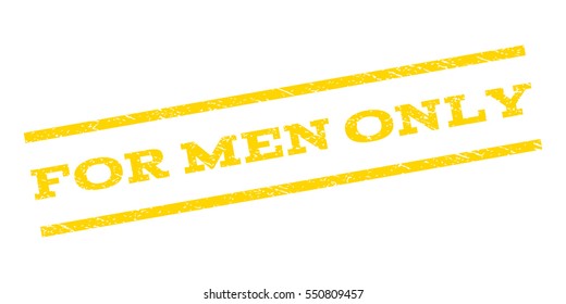 For Men Only watermark stamp. Text caption between parallel lines with grunge design style. Rubber seal stamp with unclean texture. Vector yellow color ink imprint on a white background.