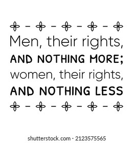  Men, their rights, and nothing more; women, their rights, and nothing less. Vector Quote
