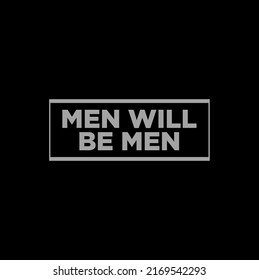 Men will be men typography illustration.