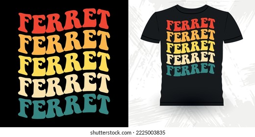 Men Women Animal Lover Funny Ferret Owner Retro Vintage Ferret T-Shirt Design