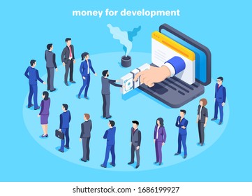 Men and women in business suits are queuing for money in front of a laptop, money for development. Isometric vector image on a blue background,