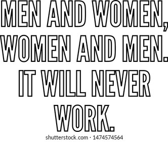 Men and women women and men It will never work