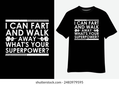 Mens I Can Fart and Walk Away Whats Your Superpower T-Shirt Design