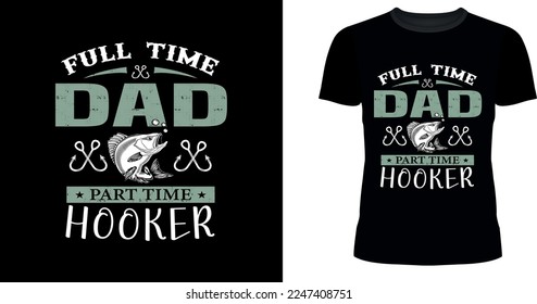 Men's Fishing- Full Time Dad Part Time Hooker Funny Bass Dad T-Shirt And Father's Day Fishing Lover T-shirt Design