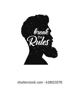 Men`s head with beard. Break the rules text. Vintage grunge textured image with lettering quote. Bearded man profile silhouette. Black vector illustration isolated on white. Perfect for t shirt design