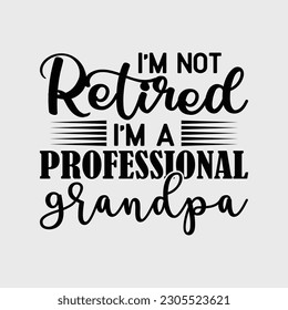Mens Im Not Retired Im A Professional Grandpa