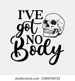 Mens Ive Got No Body Tshirt Funny Skeleton Skull Halloween