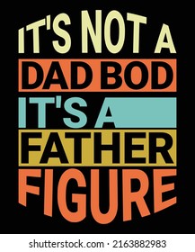 Mens It's Not A Dad Bod It's A Father Figure Typography T-Shirt Retro Vintage Design