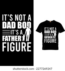 Mens It's Not A Dad Bod It's A Father Figure Typography T-Shirt Retro Design Vintage Shirt