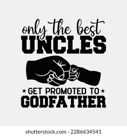 Mens Only The Best Uncles Get Promoted To Godfather