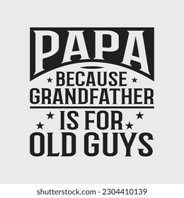 Mens Papa Because Grandfather Is For Old Guys T-Shirt Fathers Day