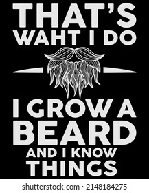 Men's That's what I do I grow a beard and I know things love Beard T-Shirt svg