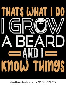 Men's That's what I do I grow a beard and I know things love Beard T-Shirt svg