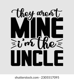 Mens They Arent Mine I'm The Uncle