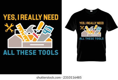 Mens Yes I Really Need All These Tools Carpenter Woodworking T-Shirt