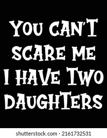 Mens You Cant Scare Me I Have Two Daughters T-Shirt Father's Day T-Shirt