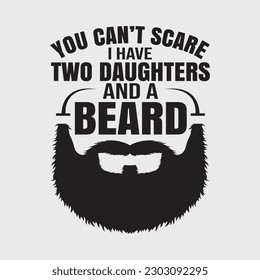 Mens You Can't Scare Me I Have Two Daughters and Beard Father's day