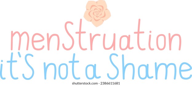 Menstruation is not a shame. Hand drawn lettering quote.