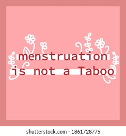 Menstruation Is Not A Taboo. Hand Drawn Illustration In Modern, Trendy Colors. Menstruation Period Concept.