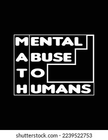 MENTAL ABUSE TO HUMANS. MATH T-SHIRT DESIGN. PRINT TEMPLATE. TYPOGRAPHY VECTOR ILLUSTRATION.