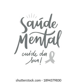 Saúde Mental, cuide da sua! Mental health, take care of yours! white January. Brazilian Portuguese Hand Lettering Calligraphy. Vector